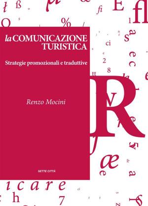Cover of the book La comunicazione turistica - Strategie promozionali e traduttive by Matteo Sanfilippo