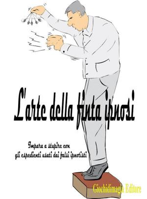 Cover of the book L'arte della finta ipnosi by Giochidimagia