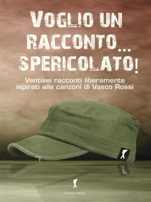 Cover of the book Voglio un racconto... spericolato! I racconti ispirati alle canzoni di Vasco Rossi by Paolo Casarini