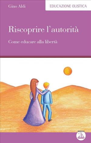 Cover of the book Riscoprire l’autorità by Gino Aldi, Antonella Coccagna, Lorenzo Locatelli, Gaia Camilla Belvedere, Sabino Pavone