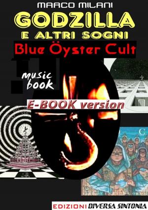 Cover of the book Godzilla e altri sogni_Blue Oyster Cult by Enzo Milano, Marco Milani, Flavio Firmo, Luca Romanello, Marco Vecchi, Paola B. Rossini