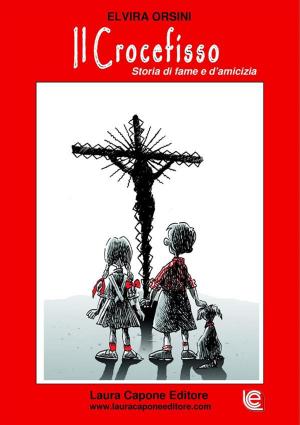 Cover of the book Il Crocefisso - Storia di fame e d'amicizia by Captain Charles King