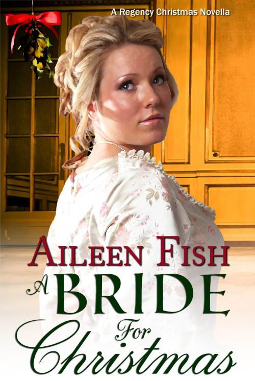 Cover of the book A Bride for Christmas (A Regency Historical Novella) by Aileen Fish, Aileen Fish