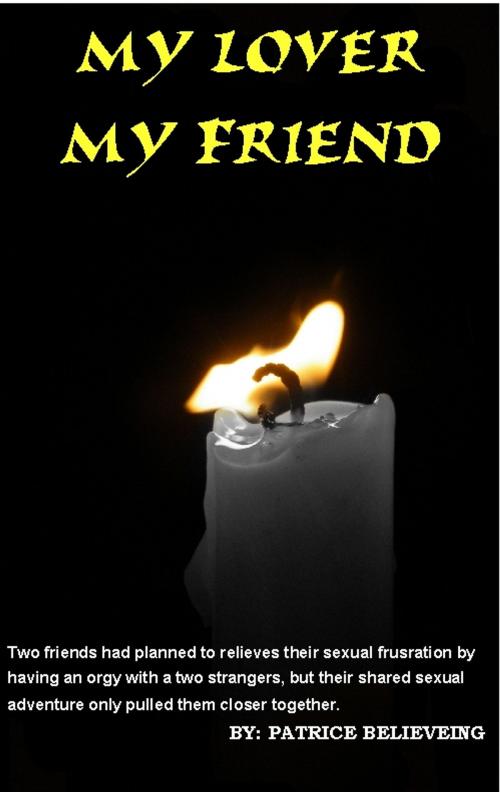 Cover of the book My Lover and My Friend by Patrice Believing, Princilla Ursery