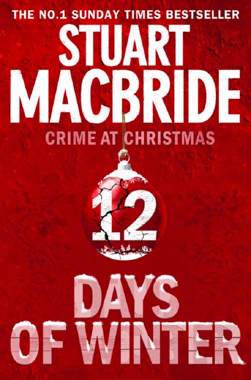 Cover of the book Twelve Days of Winter: Crime at Christmas (short stories) by Stuart MacBride, HarperCollins Publishers