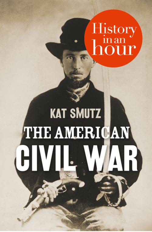 Cover of the book The American Civil War: History in an Hour by Kat Smutz, HarperCollins Publishers