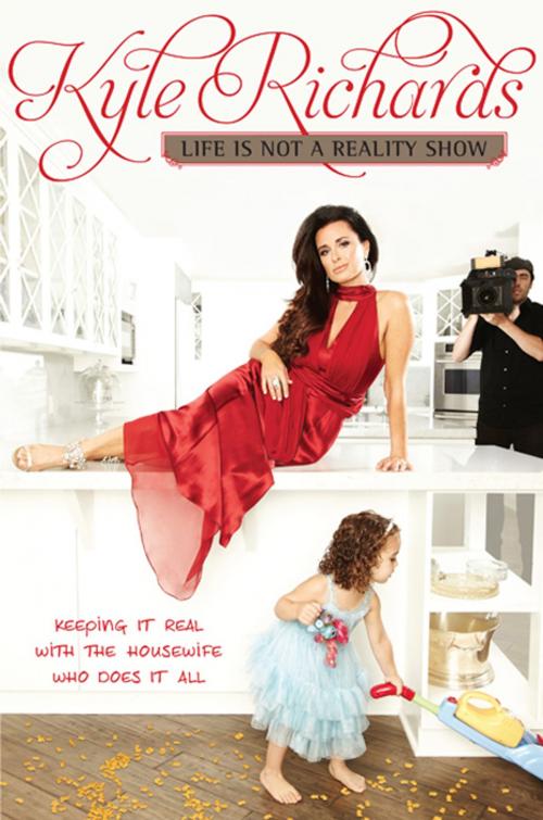 Cover of the book Life Is Not a Reality Show by Kyle Richards, HarperOne
