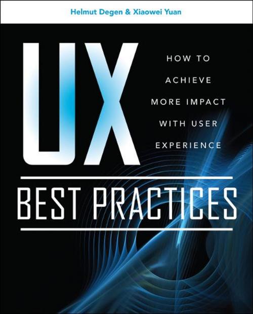 Cover of the book UX Best Practices How to Achieve More Impact with User Experience by Helmut Degen, XiaoWei Yuan, McGraw-Hill Companies,Inc.