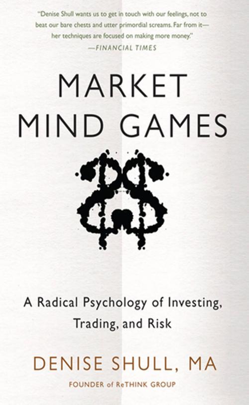 Cover of the book Market Mind Games: A Radical Psychology of Investing, Trading and Risk by Denise Shull, McGraw-Hill Education