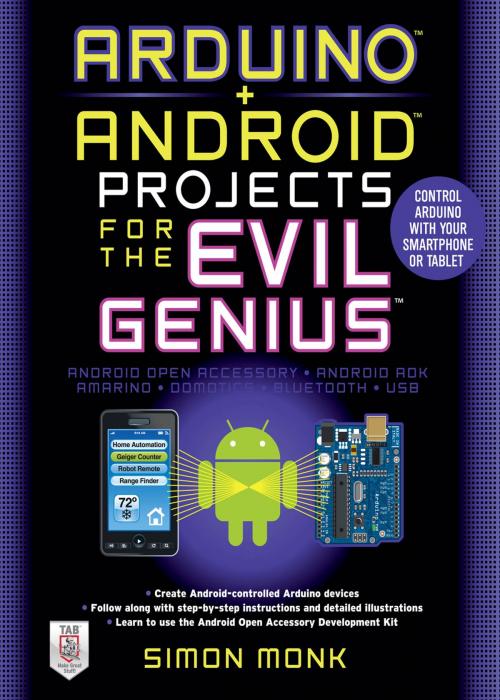 Cover of the book Arduino + Android Projects for the Evil Genius: Control Arduino with Your Smartphone or Tablet by Simon Monk, McGraw-Hill Education