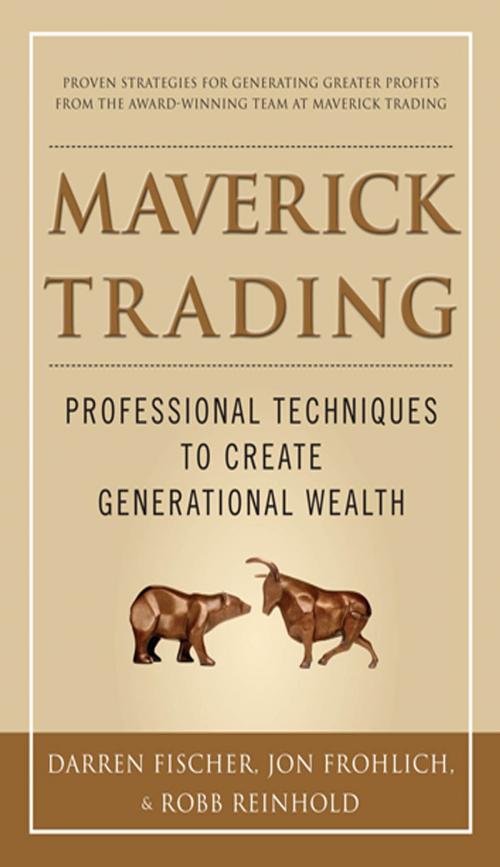 Cover of the book Maverick Trading: PROVEN STRATEGIES FOR GENERATING GREATER PROFITS FROM THE AWARD-WINNING TEAM AT MAVERICK TRADING by Darren Fischer, Jon Frohlich, Robb Reinhold, McGraw-Hill Education
