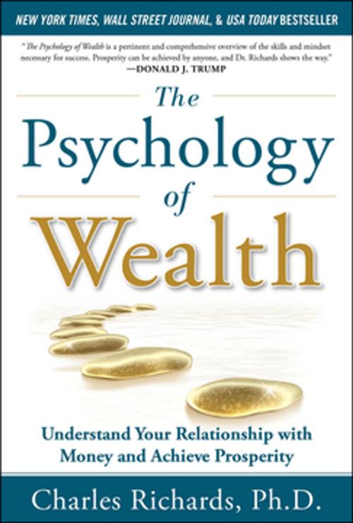 Cover of the book The Psychology of Wealth: Understand Your Relationship with Money and Achieve Prosperity by Charles Richards, McGraw-Hill Education