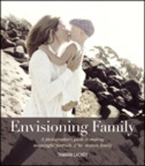 Cover of the book Envisioning Family: A photographer's guide to making meaningful portraits of the modern family by Tamara Lackey, Pearson Education
