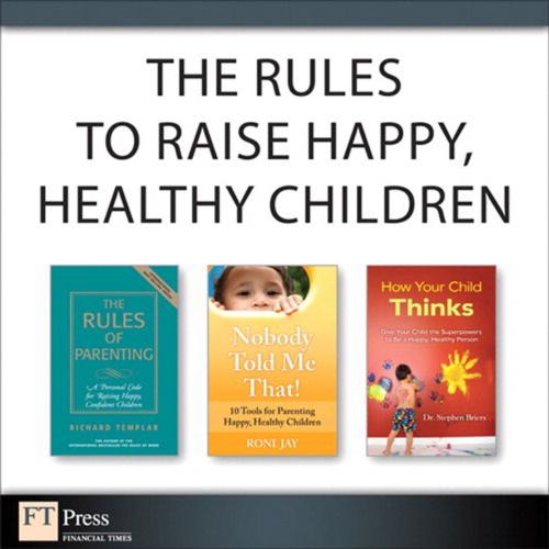 Cover of the book The Rules to Raise Happy, Healthy Children (Collection) by Richard Templar, Roni Jay, Stephen Briers, Pearson Education