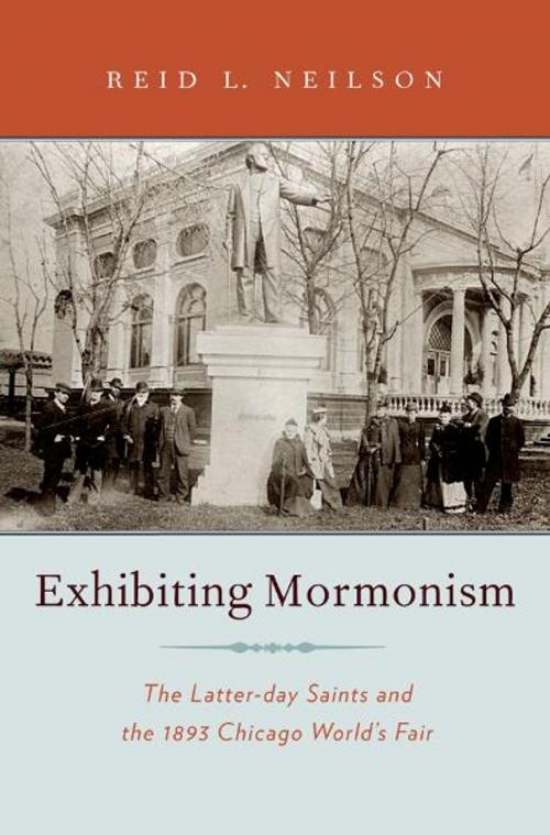 Cover of the book Exhibiting Mormonism by Reid Neilson, Oxford University Press