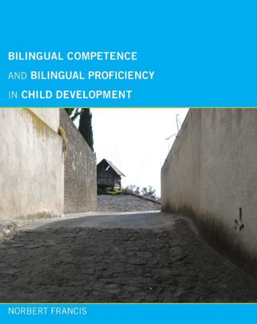 Cover of the book Bilingual Competence and Bilingual Proficiency in Child Development by Norbert Francis, MIT Press