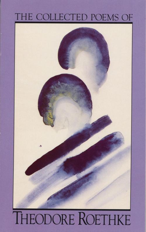 Cover of the book The Collected Poems of Theodore Roethke by Theodore Roethke, Knopf Doubleday Publishing Group