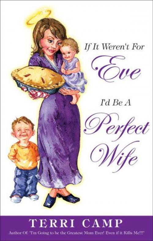Cover of the book If It Weren't for Eve, I'd be a Perfect Wife by Terri Camp, The Crown Publishing Group