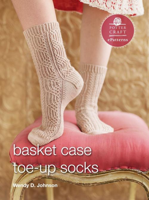 Cover of the book Basket Case Socks by Wendy D. Johnson, Potter/Ten Speed/Harmony/Rodale