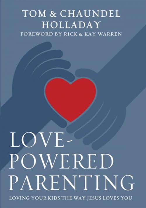 Cover of the book Love-Powered Parenting by Tom Holladay, Chaundel Holladay, Zondervan