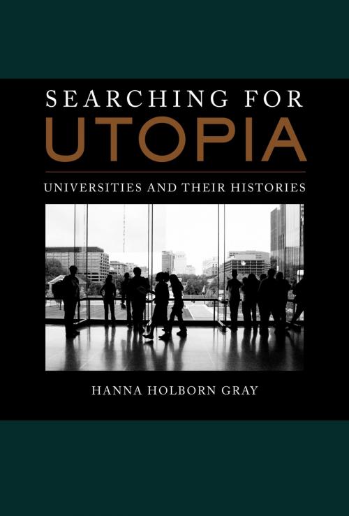 Cover of the book Searching for Utopia by Hanna Holborn Gray, University of California Press