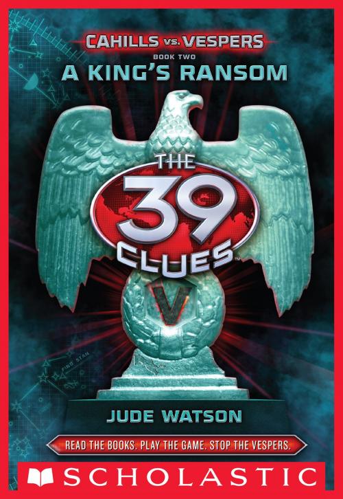 Cover of the book The 39 Clues: Cahills vs. Vespers Book 2: A King's Ransom by Jude Watson, Scholastic