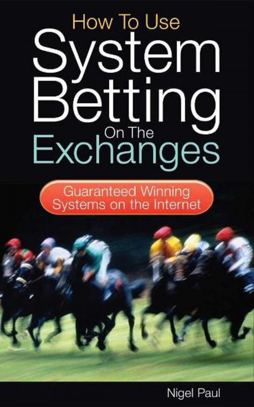 Cover of the book How to Use System Betting on the Exchanges by Nigel Paul, W Foulsham & Co Ltd