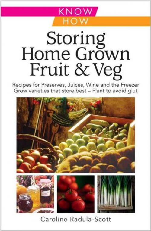 Cover of the book Storing Home Grown Fruit & Veg: Know How by Caroline Radula-Scott, W Foulsham & Co Ltd