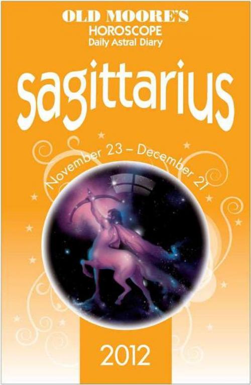Cover of the book Old Moore's Horoscope 2012 Sagittarius by Dr Francis Moore, W Foulsham & Co Ltd