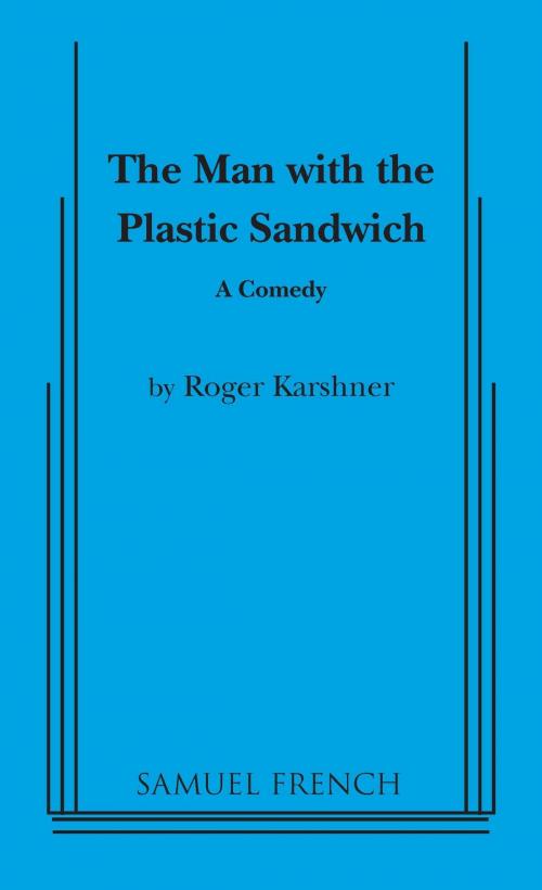 Cover of the book The Man with the Plastic Sandwich by Roger Karshner, Samuel French
