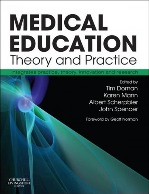 Cover of the book Medical Education: Theory and Practice E-Book by Tim Dornan, PhD DM FRCP MHPE, Karen V. Mann, BN MSc PhD, Albert J J A Scherpbier, MD PhD, John A. Spencer, MBChB, FRCGP, Elsevier Health Sciences