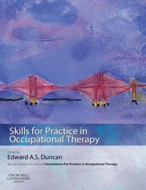 Cover of the book Skills for Practice in Occupational Therapy E-Book by Edward A. S. Duncan, PhD, BSc(Hons), Dip CBT, Elsevier Health Sciences