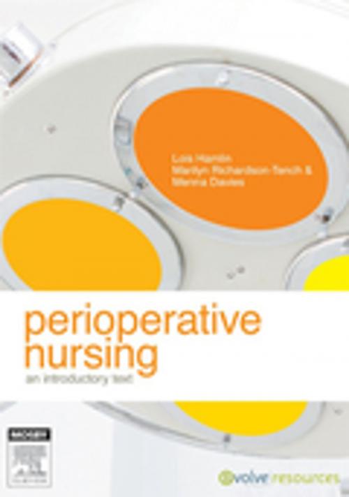 Cover of the book Perioperative Nursing - E-Book by Lois Hamlin, RN, BN, MN (Nurse Ed), DNurs, OTCert, ICCert, FACN, Foundation Fellow ACORN, Marilyn Richardson-Tench, RN, RCNT(UK), BappSc (Adv Nsg), Cert Clin Teach (UK), Cert.Anaes.(UK) Cert.OR Tech&Man, MEdStud, PhD, Menna Davies, RN, MHlthSc (Nsg), GradDip Hlth Law, Cert (Periop Nsg), Cert (Sterilising Tech), FACN, FACORN, Brigid Mary Gillespie, Elsevier Health Sciences