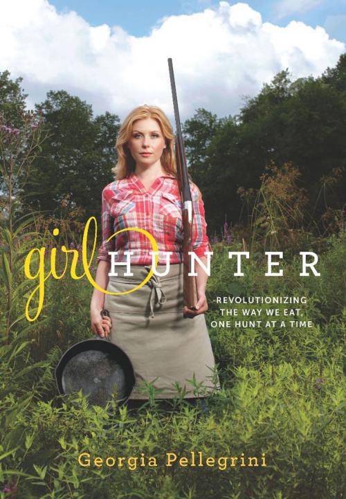 Cover of the book Girl Hunter by Georgia Pellegrini, Hachette Books