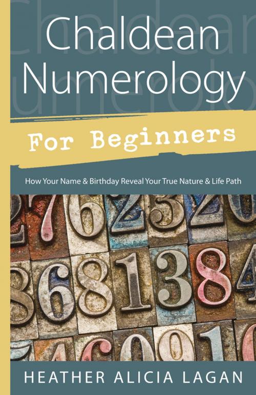 Cover of the book Chaldean Numerology for Beginners: How Your Name and Birthday Reveal Your True Nature & Life Path by Heather Alicia Lagan, Llewellyn Worldwide, LTD.