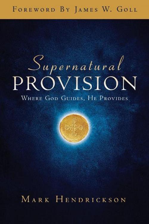 Cover of the book Supernatural Provision: Where God Guides, He Provides by Mark Hendrickson, Noel Alexander, Destiny Image, Inc.