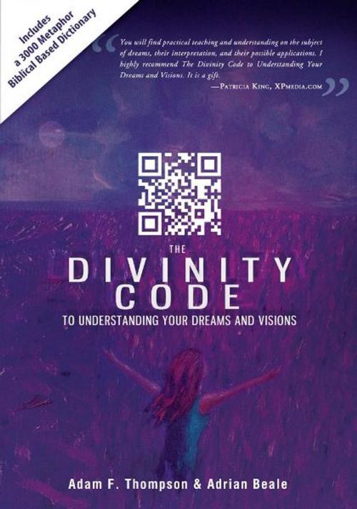 Cover of the book The Divinity Code to Understanding Your Dreams and Visions by Adam Thompson, Adrian Beale, Patricia King, Destiny Image, Inc.