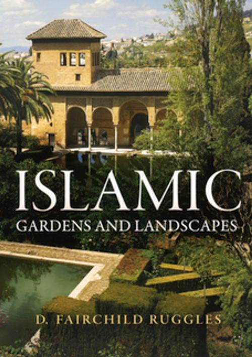 Cover of the book Islamic Gardens and Landscapes by D. Fairchild Ruggles, University of Pennsylvania Press, Inc.
