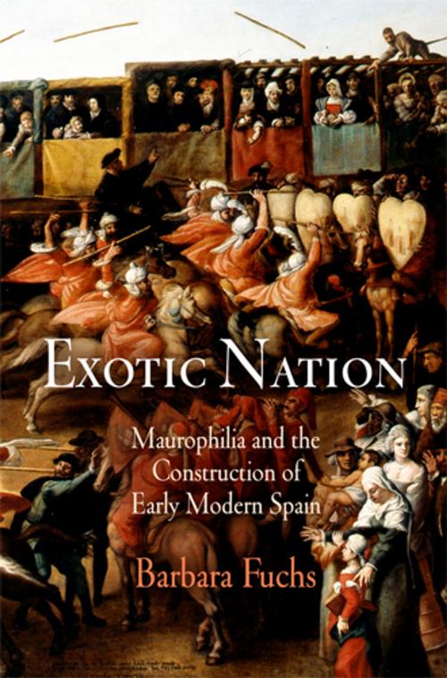 Cover of the book Exotic Nation by Barbara Fuchs, University of Pennsylvania Press, Inc.