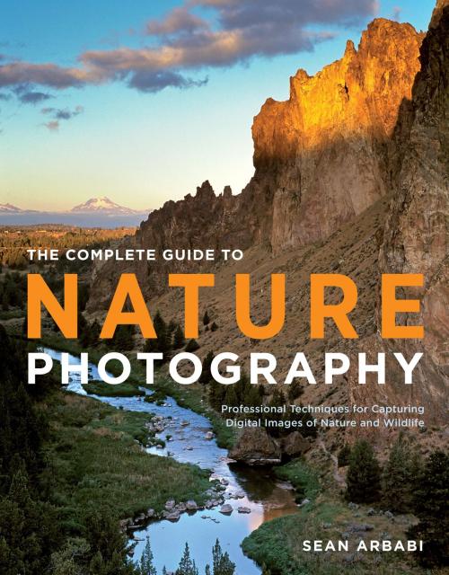 Cover of the book The Complete Guide to Nature Photography by Sean Arbabi, Potter/Ten Speed/Harmony/Rodale