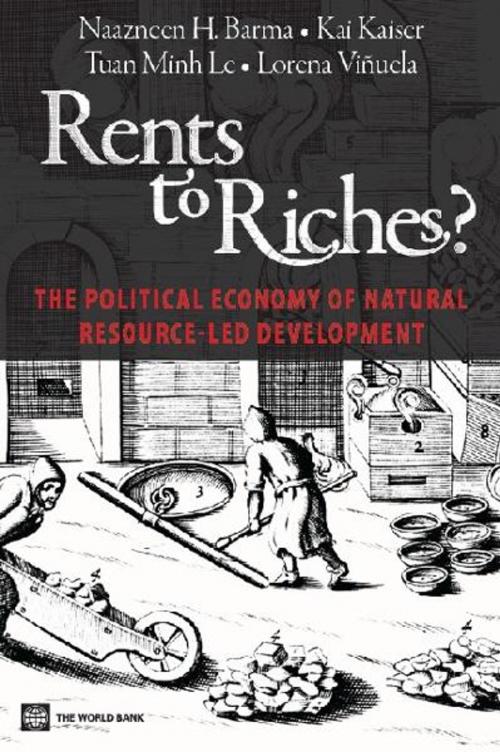 Cover of the book Rents to Riches?: The Political Economy of Natural Resource-Led Development by Naazneen Barma, Kai Kaiser, Tuan Minh Le, Lorena Viñuela, World Bank Publications