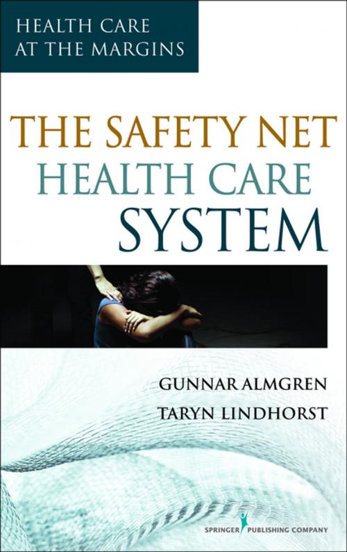 Cover of the book The Safety-Net Health Care System by Gunnar Almgren, MSW, PhD, Taryn Lindhorst, MSW, PhD, Springer Publishing Company
