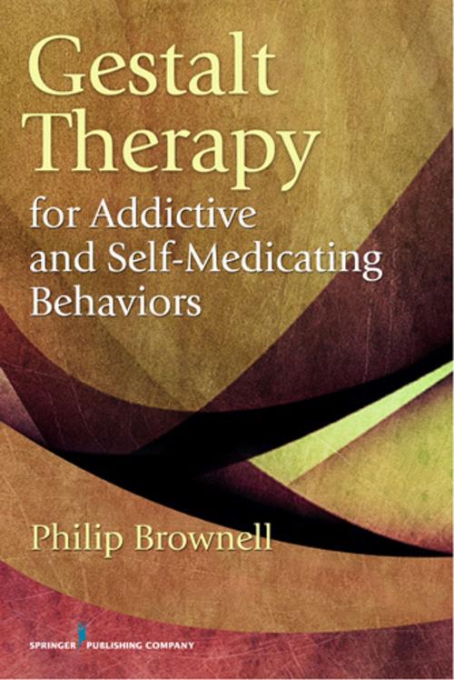 Cover of the book Gestalt Therapy for Addictive and Self-Medicating Behaviors by Dr. Philip Brownell, M.Div., Psy.D., Springer Publishing Company