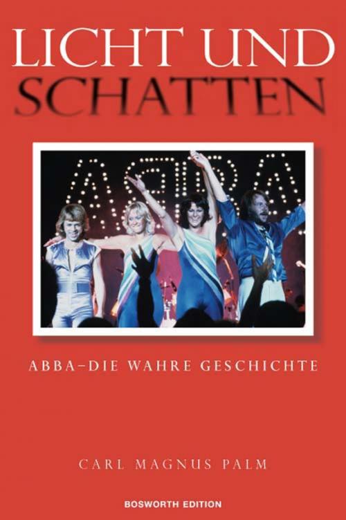 Cover of the book Licht Und Schatten ABBA - Die Wahre Geschichte by Carl Magnus Palm, Music Sales Limited