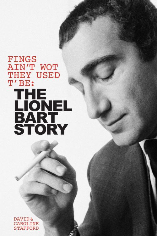 Cover of the book Fings Ain't Wot They Used T' Be: The Lionel Bart Story by David Stafford, Caroline Stafford, Music Sales Limited