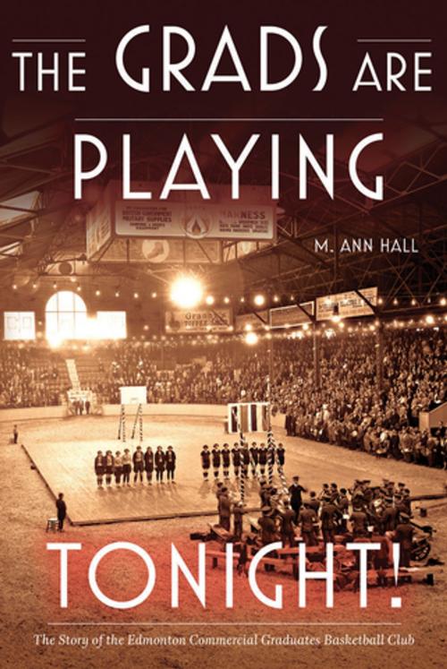 Cover of the book Grads Are Playing Tonight! (The) by M. Ann Hall, University of Alberta Press
