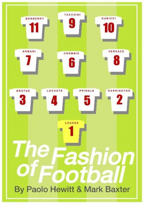Cover of the book THE FASHION OF FOOTBALL, FROM BEST TO BECKHAM, FROM MOD TO LABEL SLAVE by Paolo Hewitt, Mark Baxter, Wholepoint Publications