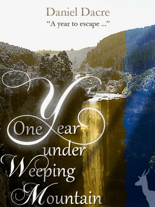 Cover of the book One Year Under Weeping Mountain by Daniel Dacre, Daniel Dacre