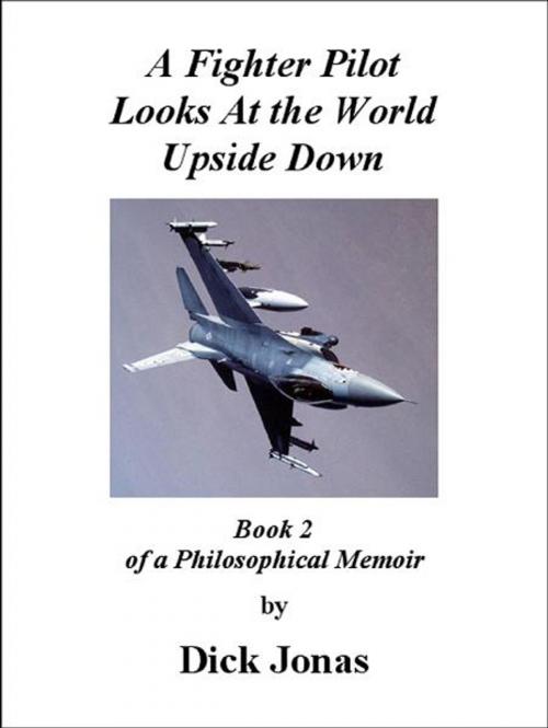 Cover of the book A Fighter Pilot Looks At the World Upside Down by Richard E. Jonas, Erosonic