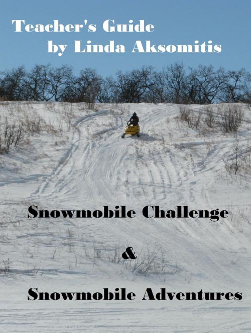 Cover of the book Teacher's Guide: Snowmobile Challenge & Snowmobile Adventures by Linda Aksomitis, Linda Aksomitis